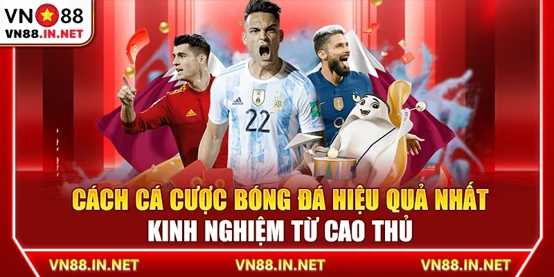 Cách cá cược bóng đá hiệu quả nhất – Kinh nghiệm từ cao thủ