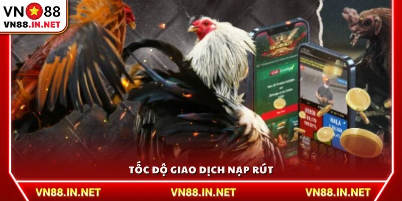 Tốc độ giao dịch nạp và rút tiền